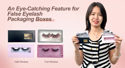 An Eye-Catching Feature for False Eyelash Packaging Boxes